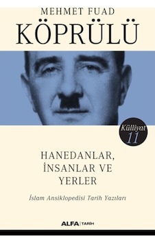 Hanedanlar İnsanlar ve Yerler-İslam Ansiklopedisi Tarih Yazıları-Külliyat 11 - Mehmet Fuad Köprülü - Alfa Yayıncılık Hanedanlar İnsanlar ve Yerler-İslam Ansiklopedisi Tarih Yazıları-Külliyat 11 - Mehmet Fuad Köprülü - Alfa Yayıncılık