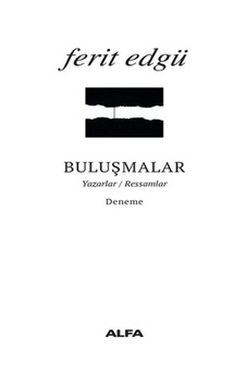 Buluşmalar-Yazarlar Ressamlar - Ferit Edgü - Alfa Yayıncılık