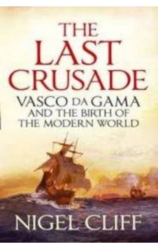 The Last Crusade: The Epic Voyages Of Vasco De Gama 9781848870192 The Last Crusade: The Epic Voyages Of Vasco De Gama 9781848870192