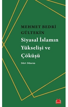 Siyasal Islamın Yükselişi Ve Çöküşü - Dört Dönem N11.86212 Siyasal Islamın Yükselişi Ve Çöküşü - Dört Dönem N11.86212
