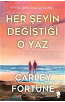 Her Şeyin Değiştiği O Yaz / Carley Fortune Her Şeyin Değiştiği O Yaz / Carley Fortune