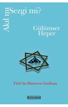 Akıl mı Sezgi mi? Türk'ün Bitmeyen İmtihanı - Gülümser Heper - Büyülüdağ Akıl mı Sezgi mi? Türk'ün Bitmeyen İmtihanı - Gülümser Heper - Büyülüdağ