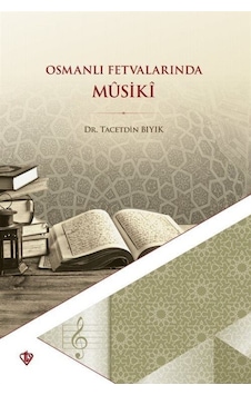 Osmanlı Fetvalarında Musiki - Taceddin Bıyık - Türkiye Diyanet Vakfı Yayınları Osmanlı Fetvalarında Musiki - Taceddin Bıyık - Türkiye Diyanet Vakfı Yayınları