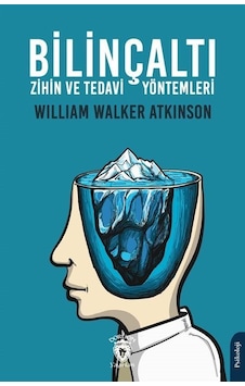 Bilinçaltı Zihin ve Tedavi Yöntemleri - William Walker Atkinson - Dorlion Yayınevi Bilinçaltı Zihin ve Tedavi Yöntemleri - William Walker Atkinson - Dorlion Yayınevi