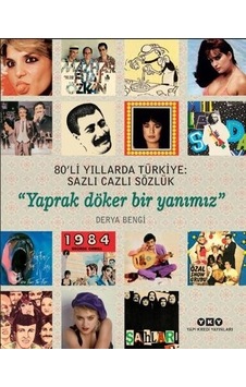 80'li Yıllarda Türkiye: Sazlı Cazli Sözlük-Yaprak Döker Bir Yanımız - Derya Bengi - Yapı Kredi Yayınları 80'li Yıllarda Türkiye: Sazlı Cazli Sözlük-Yaprak Döker Bir Yanımız - Derya Bengi - Yapı Kredi Yayınları