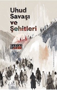 Uhud Savaşı Ve Şehitleri / Kudret Öztürk Uhud Savaşı Ve Şehitleri / Kudret Öztürk