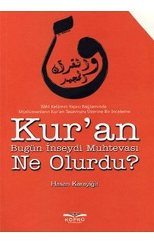 Kur'An Bugün Inseydi Muhtevası Ne Olurdu? Kur'An Bugün Inseydi Muhtevası Ne Olurdu?
