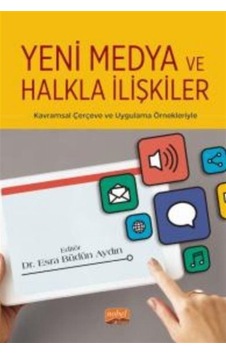 Yeni Medya ve Halkla İlişkiler - Kavramsal Çerçeve ve Uygulama Örnekleriyle- Nobel Bilimsel Eserler Yeni Medya ve Halkla İlişkiler - Kavramsal Çerçeve ve Uygulama Örnekleriyle- Nobel Bilimsel Eserler