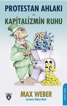 Protestan Ahlakı ve Kapitalizmin Ruhu - Max Weber - Dorlion Yayınevi Protestan Ahlakı ve Kapitalizmin Ruhu - Max Weber - Dorlion Yayınevi