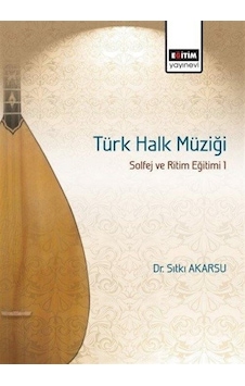 Türk Halk Müziği Solfej Ve Ritim Eğitimi 1 / Sıtkı Akarsu Türk Halk Müziği Solfej Ve Ritim Eğitimi 1 / Sıtkı Akarsu