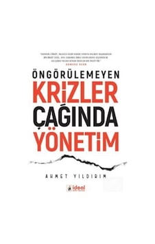 Öngörülemeyen Krizler Çağında Yönetim - Ahmet Yıldırım - İdeal Kültür Yayıncılık Öngörülemeyen Krizler Çağında Yönetim - Ahmet Yıldırım - İdeal Kültür Yayıncılık