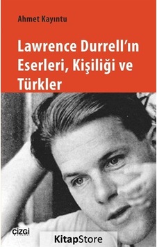 Lawrence Durrell'In Eserleri Kişiliği ve Türkler / Ahmet Kayıntu