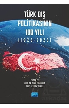 Türk Dış Politikasının 100 Yılı (1923-2023)- Nobel Akademik Yayıncılık Türk Dış Politikasının 100 Yılı (1923-2023)- Nobel Akademik Yayıncılık