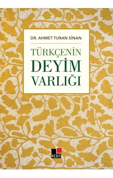 Türkçenin Deyim Varlığı - Ahmet Turan Sinan - Kesit Yayınları Türkçenin Deyim Varlığı - Ahmet Turan Sinan - Kesit Yayınları