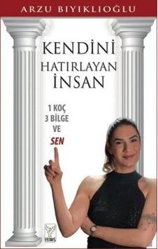 Kendini Hatırlayan İnsan - 1 Koç 3 Bilge ve Sen - Arzu Bıyıklıoğlu - Feniks Kitap