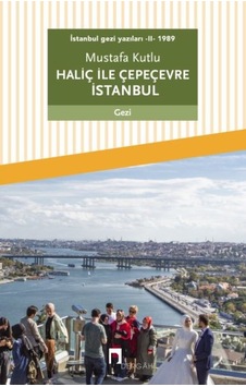 İstanbul Gezi Yazıları - Iı - 1989 Haliç İle Çepeçevre İstanbul - Mjfz-826780 İstanbul Gezi Yazıları - Iı - 1989 Haliç İle Çepeçevre İstanbul - Mjfz-826780