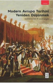 Modern Avrupa Tarihini Yeniden Düşünmek - Aydınlanma'Dan 19. Yüzy Modern Avrupa Tarihini Yeniden Düşünmek - Aydınlanma'Dan 19. Yüzy