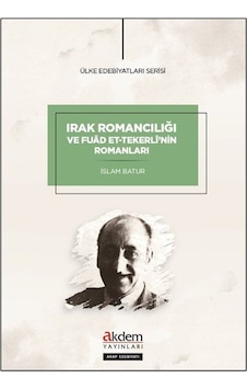 Irak Romancılığı Ve Fuad Et-tekerli'nin Romanları / İslam Batur Irak Romancılığı Ve Fuad Et-tekerli'nin Romanları / İslam Batur
