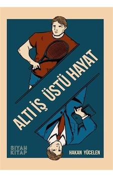 Altı İş Üstü Hayat / Hakan Yücelen Altı İş Üstü Hayat / Hakan Yücelen