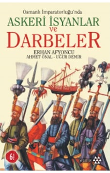 Osmanlı Imparatorluğunda Askeri Isyanlar Ve Darbeler Ahmet Öna 9786054052202 Osmanlı Imparatorluğunda Askeri Isyanlar Ve Darbeler Ahmet Öna 9786054052202