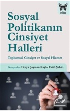 Sosyal Politikanın Cinsiyet Halleri - Toplumsal Cinsiyet ve Sosyal Hizmet- Nika Yayınevi Sosyal Politikanın Cinsiyet Halleri - Toplumsal Cinsiyet ve Sosyal Hizmet- Nika Yayınevi