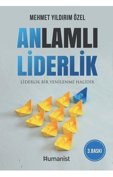 Anlamlı Liderlik - Mehmet Yıldırım Özel - Humanist Kitap Yayıncılık Anlamlı Liderlik - Mehmet Yıldırım Özel - Humanist Kitap Yayıncılık