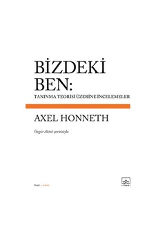 Bizdeki Ben: Tanınma Teorisi Üzerine İncelemeler - Axel Honneth - İthaki Yayınları