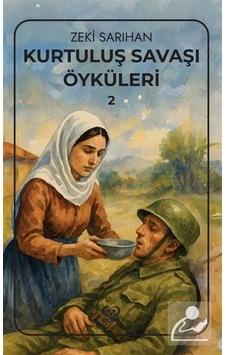 Kurtuluş Savaşı Öyküleri 2 / Zeki Sarıhan Kurtuluş Savaşı Öyküleri 2 / Zeki Sarıhan