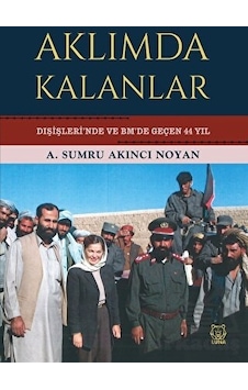 Aklımda Kalanlar - Dışişleri'nde ve BM'de Geçen 44 Yıl - A. Sumru Akıncı Noyan - Luna Yayınları Aklımda Kalanlar - Dışişleri'nde ve BM'de Geçen 44 Yıl - A. Sumru Akıncı Noyan - Luna Yayınları