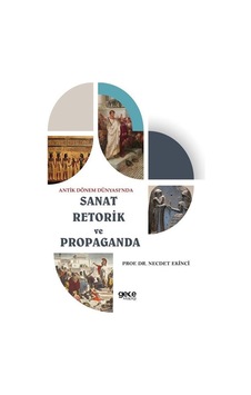 Sanat Retorik ve Propaganda - Antik Dönem Dünyası'nda - Necdet Ekinci - Gece Kitaplığı Sanat Retorik ve Propaganda - Antik Dönem Dünyası'nda - Necdet Ekinci - Gece Kitaplığı