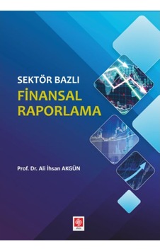 Sektör Bazlı Finansal Raporlama - Ali İhsan Akgün - Ekin Basım Yayın Sektör Bazlı Finansal Raporlama - Ali İhsan Akgün - Ekin Basım Yayın