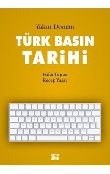 Yakın Dönem Türk Basın Tarihi - Hıfzı Topuz - Recep Yaşar - Nota Bene Yayınları Yakın Dönem Türk Basın Tarihi - Hıfzı Topuz - Recep Yaşar - Nota Bene Yayınları