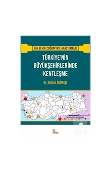 Türkiye'nin Büyükşehirlerinde Kentleşme - Bir Şehir Coğrafyası Araştırması - Salman Özüpekçe - Kriter Türkiye'nin Büyükşehirlerinde Kentleşme - Bir Şehir Coğrafyası Araştırması - Salman Özüpekçe - Kriter