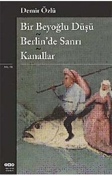 Bir Beyoğlu Düşü - Berlin'de Sanrı Kanallar - Demir Özlü - Yapı Kredi Yayınları