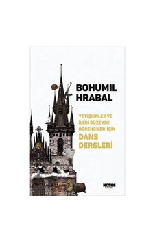 Yetişkinler ve İleri Düzeyde Öğrenciler İçin Dans Dersleri - Bohumil Hrabal - Notos Yetişkinler ve İleri Düzeyde Öğrenciler İçin Dans Dersleri - Bohumil Hrabal - Notos