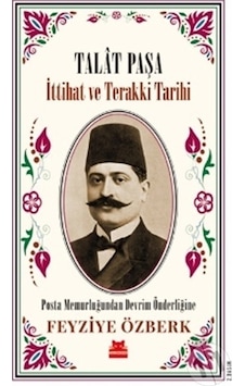 Talat Paşa - İttihat ve Terakki Tarihi - Feyziye Özberk - Kırmızı Kedi