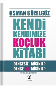 Kendi Kendimize Koçluk Kitabı - Dengesiz misiniz? DengeSiz misiniz? Kişisel Gelişim Serisi 1 - Osman Güzelgöz - İmpala Yayınları Kendi Kendimize Koçluk Kitabı - Dengesiz misiniz? DengeSiz misiniz? Kişisel Gelişim Serisi 1 - Osman Güzelgöz - İmpala Yayınları