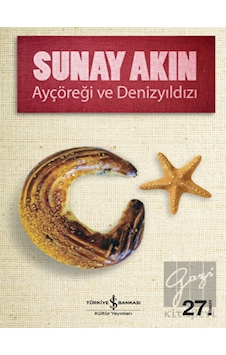 Ayçöreği ve Denizyıldızı - Sunay Akın - İş Bankası Kültür Yayınları Ayçöreği ve Denizyıldızı - Sunay Akın - İş Bankası Kültür Yayınları