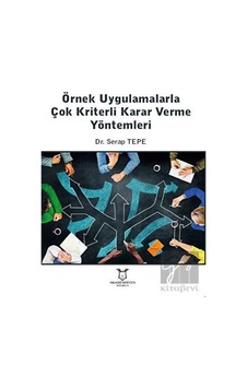 Örnek Uygulamalarla Çok Kriterli Karar Verme Yöntemleri - Serap Tepe - Akademisyen Kitabevi Örnek Uygulamalarla Çok Kriterli Karar Verme Yöntemleri - Serap Tepe - Akademisyen Kitabevi