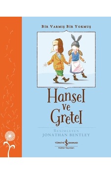 Hansel ve Gretel - Bir Varmış Bir Yokmuş - Grimm Kardeşler - İş Bankası Kültür Yayınları Hansel ve Gretel - Bir Varmış Bir Yokmuş - Grimm Kardeşler - İş Bankası Kültür Yayınları