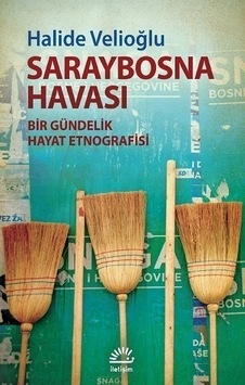 Saraybosna Havası - Bir Gündelik Hayat Etnografisi - Halide Velioğlu - İletişim Yayınları