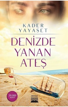 Denizde Yanan Ateş - Kader Yayaset - Anatolia Kültür Denizde Yanan Ateş - Kader Yayaset - Anatolia Kültür