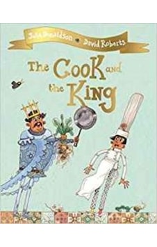 The Cook and the King - Jullia Donaldson - Macmillan Childrens Books The Cook and the King - Jullia Donaldson - Macmillan Childrens Books