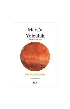 Mars'a Yolculuk - Yüzyılın Misyonu - Francis Rocard - Say Yayınları Mars'a Yolculuk - Yüzyılın Misyonu - Francis Rocard - Say Yayınları