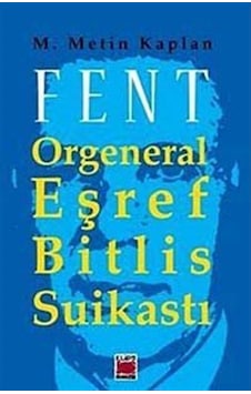 Fent Orgeneral Eşref Bitlis Suikastı - M. Metin Kaplan - Elips Kitapları Fent Orgeneral Eşref Bitlis Suikastı - M. Metin Kaplan - Elips Kitapları