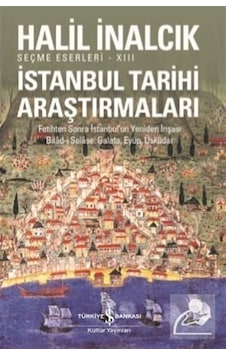 İstanbul Tarihi Araştırmaları - Halil İnalcık - İş Bankası Kültür Yayınları İstanbul Tarihi Araştırmaları - Halil İnalcık - İş Bankası Kültür Yayınları