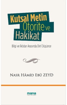 Kutsal Metin Otorite ve Hakikat - Nasr Hamid Ebu Zeyd - Mana Yayınları Kutsal Metin Otorite ve Hakikat - Nasr Hamid Ebu Zeyd - Mana Yayınları