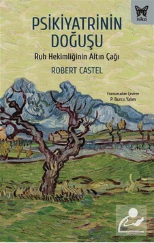 Psikiyatrinin Doğuşu / Robert Castel Psikiyatrinin Doğuşu / Robert Castel