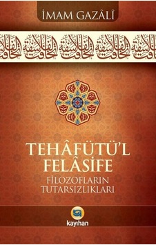 Tehafütü'l Felasife - Filozofların Tutarsızlıkları - İmam Gazali - Kayıhan Yayınları Tehafütü'l Felasife - Filozofların Tutarsızlıkları - İmam Gazali - Kayıhan Yayınları