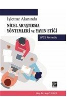 İşletme Alanında Nicel Araştırma Yöntemleri ve Yayın Etiği-SPSS Komutlu - Ayşe Yıldız - Gazi Kitabevi İşletme Alanında Nicel Araştırma Yöntemleri ve Yayın Etiği-SPSS Komutlu - Ayşe Yıldız - Gazi Kitabevi